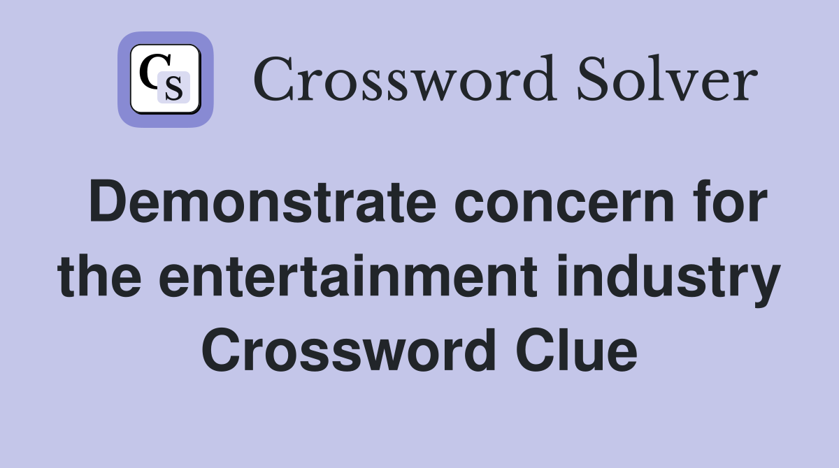 Demonstrate concern for the entertainment industry Crossword Clue