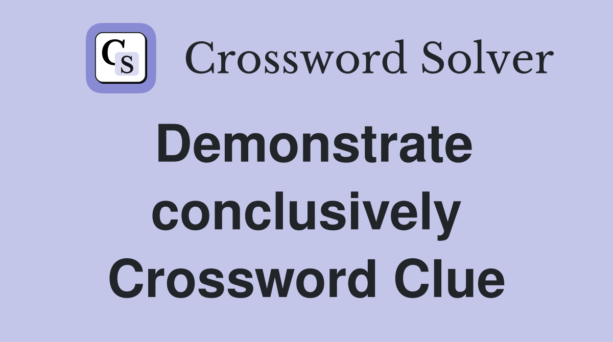 Demonstrate conclusively Crossword Clue