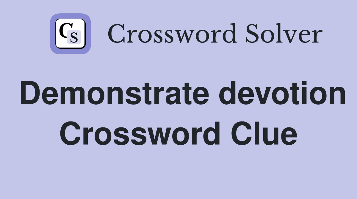 Demonstrate devotion Crossword Clue