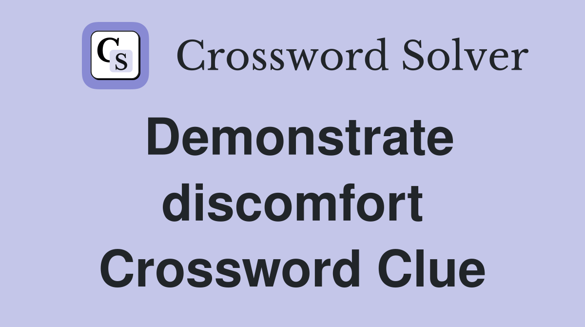 Demonstrate discomfort Crossword Clue