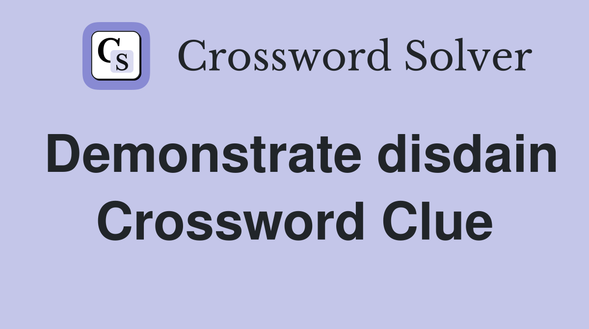 Demonstrate disdain Crossword Clue