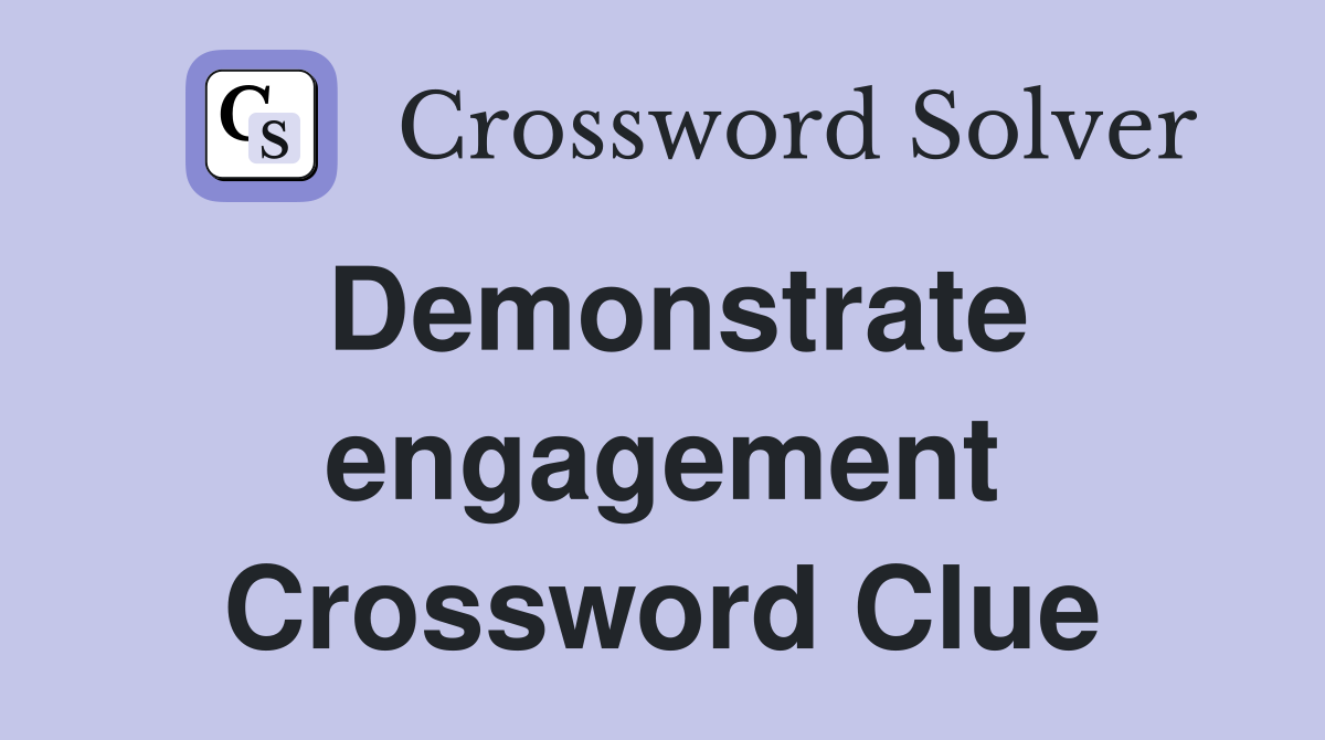 Demonstrate engagement Crossword Clue