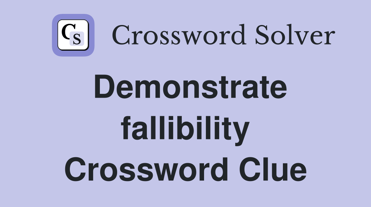 Demonstrate fallibility Crossword Clue