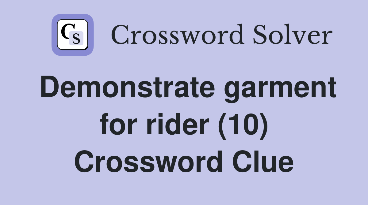 Demonstrate garment for rider (10) Crossword Clue