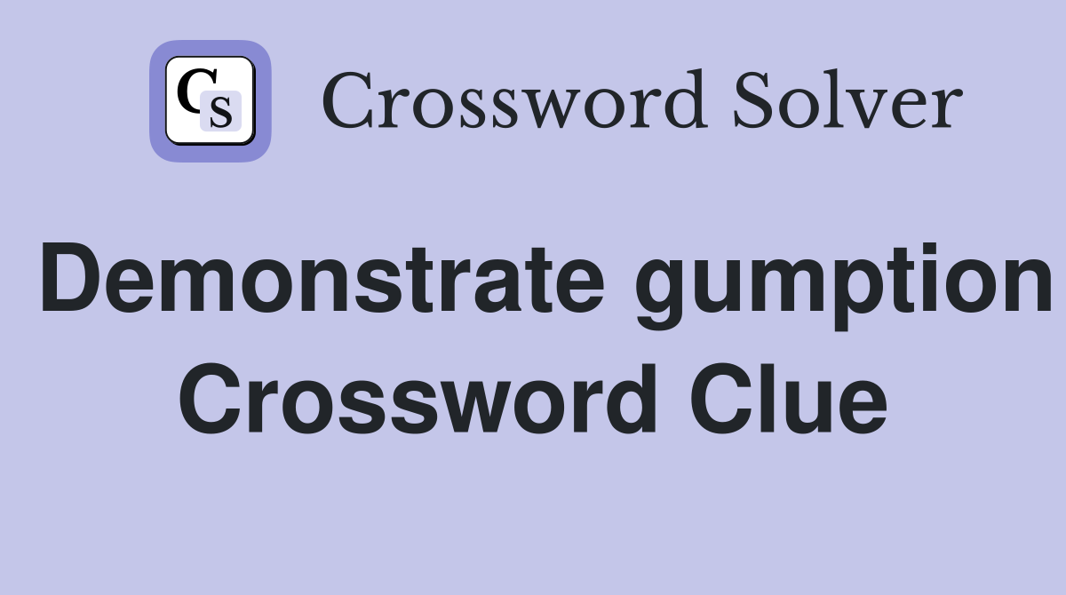 Demonstrate gumption Crossword Clue