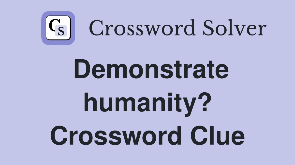 Demonstrate humanity? Crossword Clue