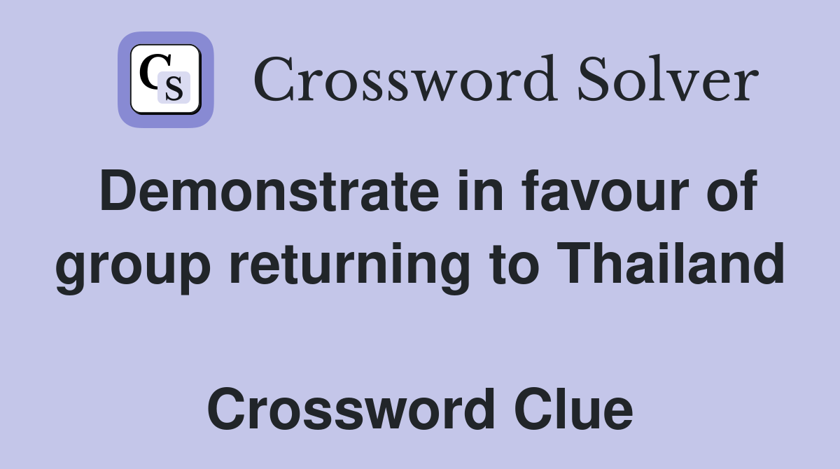 Demonstrate in favour of group returning to Thailand  Crossword Clue