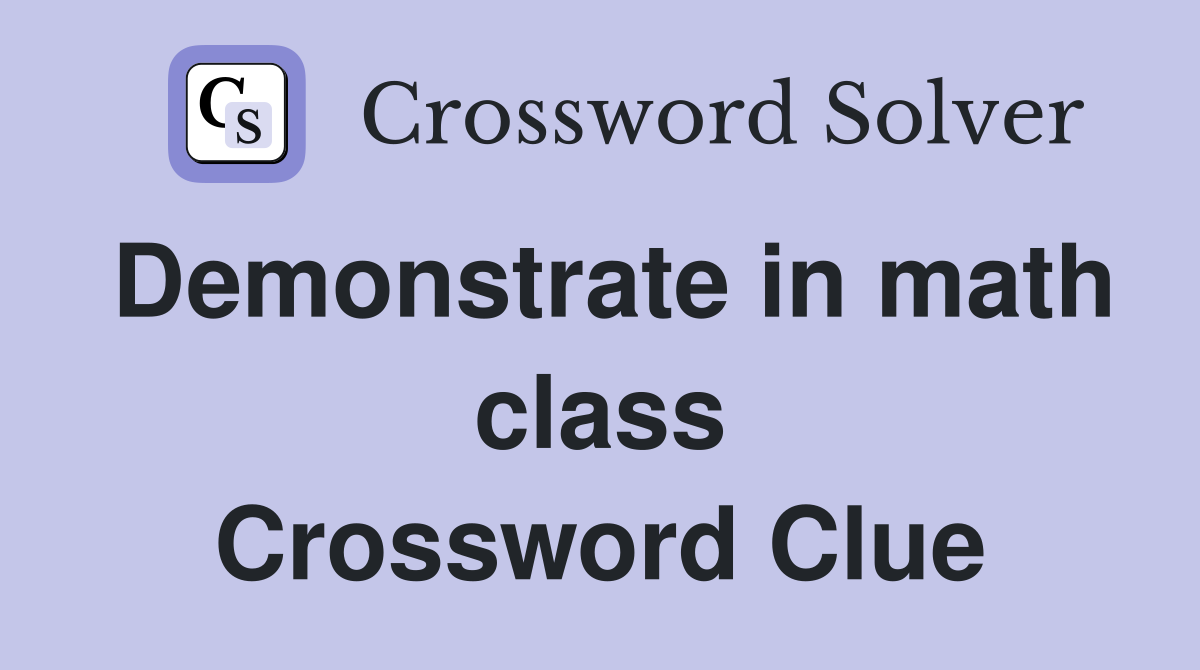 Demonstrate in math class Crossword Clue