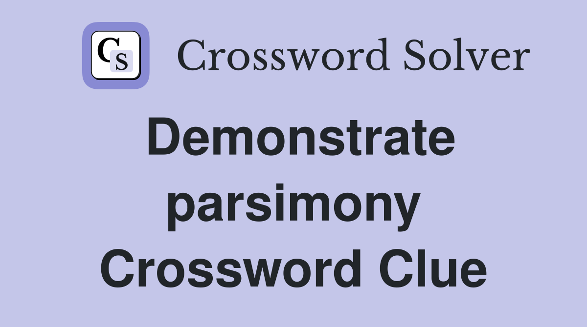 Demonstrate parsimony Crossword Clue