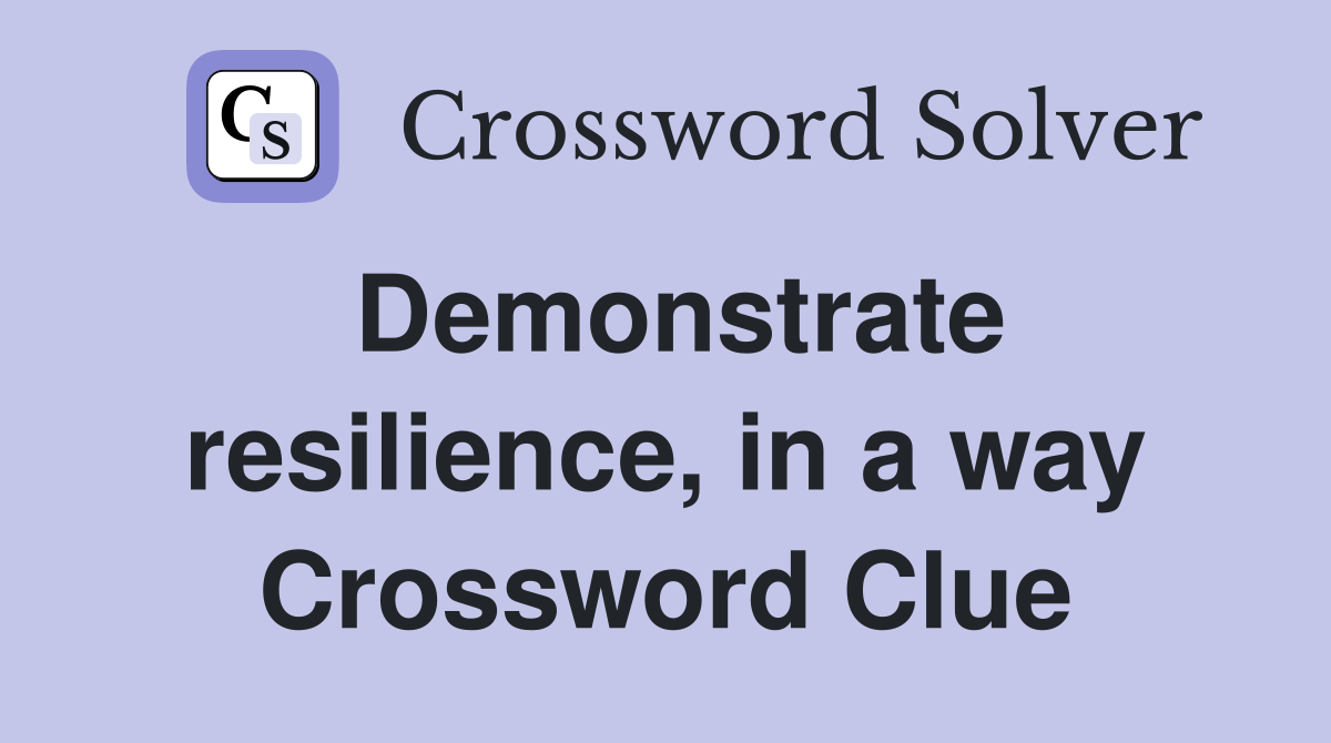 Demonstrate resilience, in a way Crossword Clue