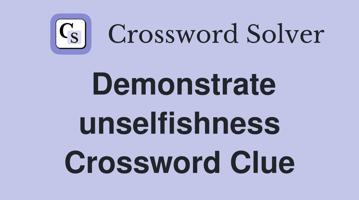 Demonstrate unselfishness Crossword Clue