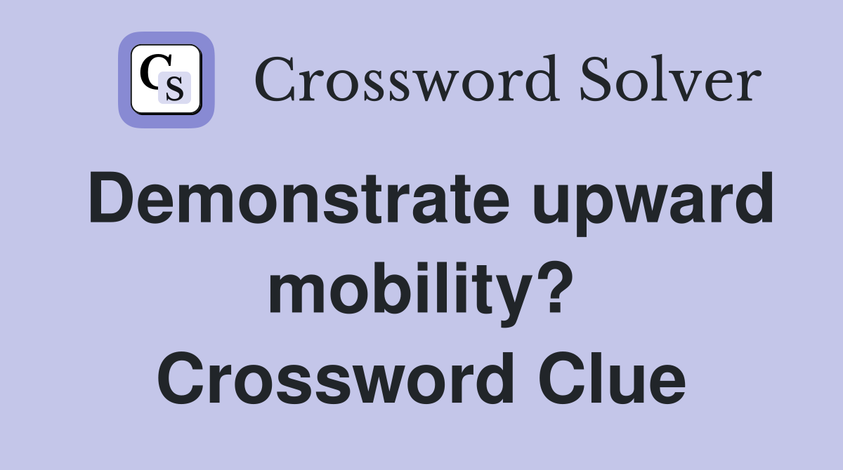 Demonstrate upward mobility? Crossword Clue