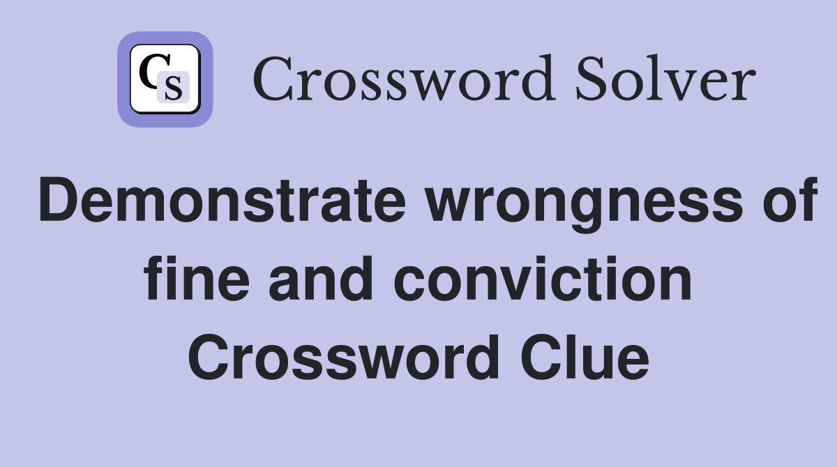 Demonstrate wrongness of fine and conviction Crossword Clue