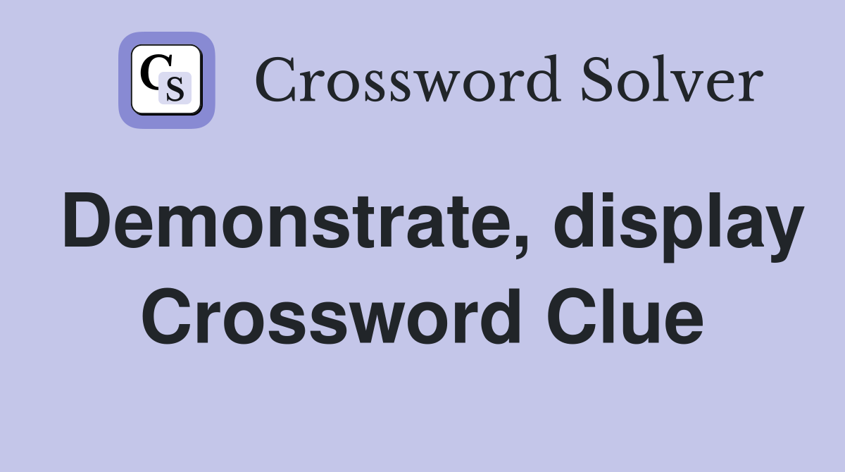 Demonstrate, display Crossword Clue