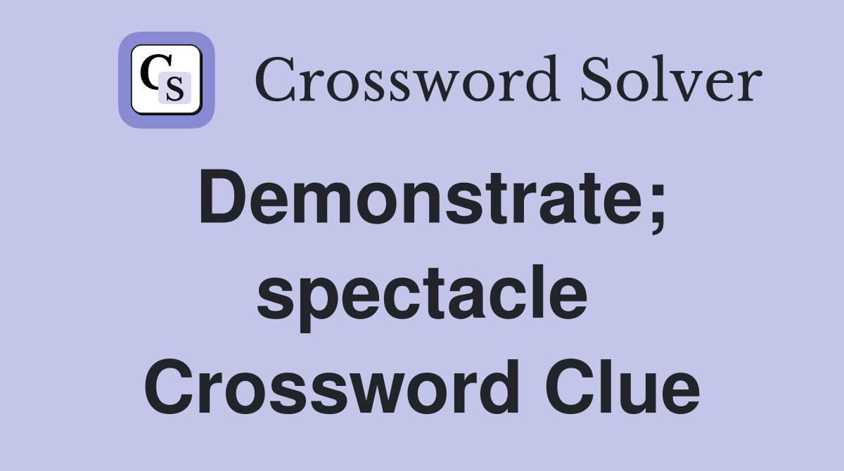 Demonstrate; spectacle Crossword Clue