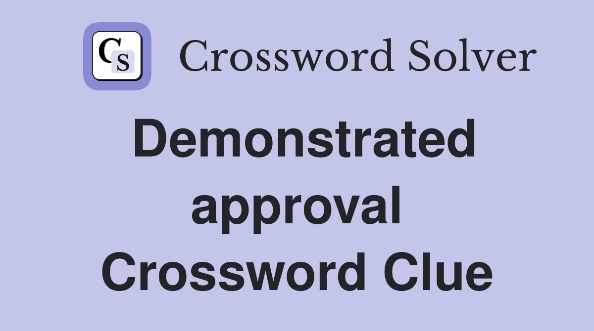 Demonstrated approval Crossword Clue Answers Crossword Solver