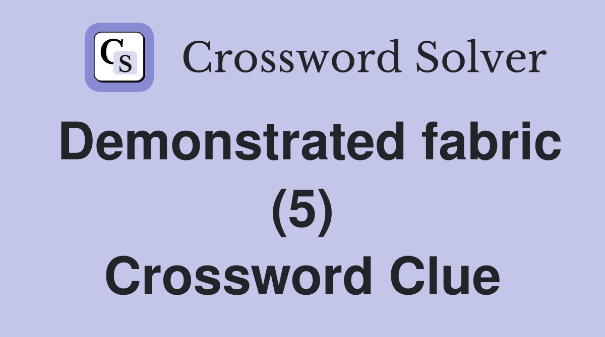 Demonstrated fabric (5) Crossword Clue