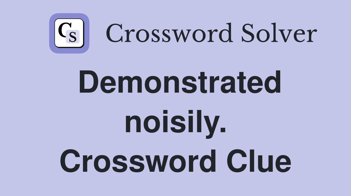 Demonstrated noisily. Crossword Clue