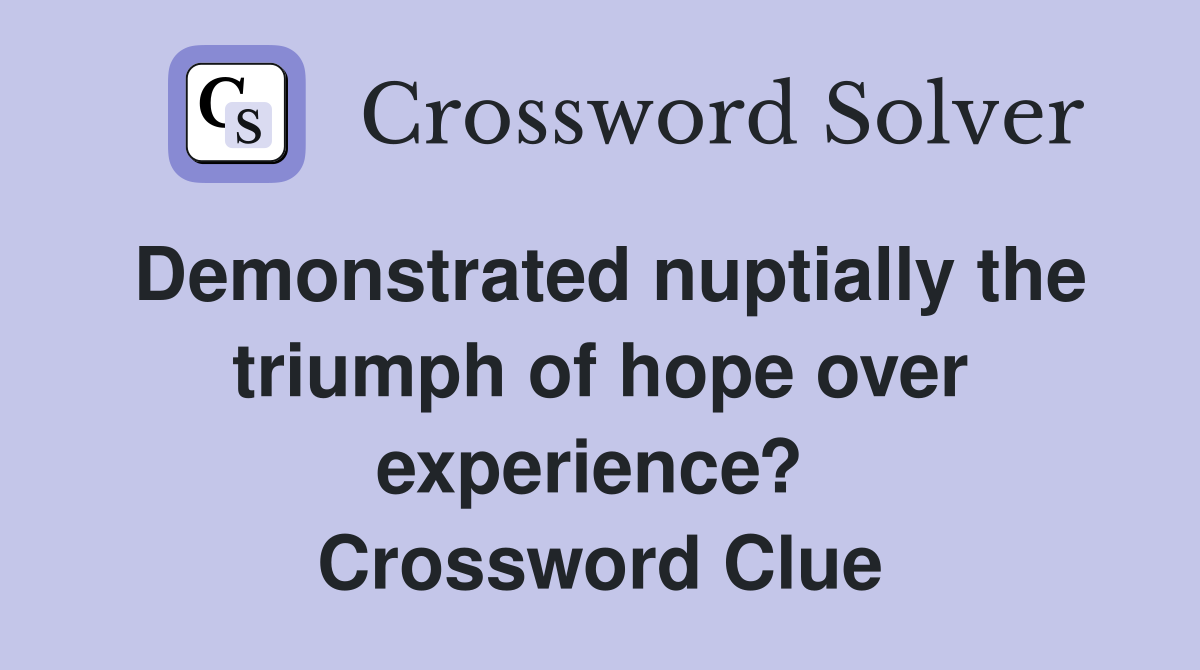 Demonstrated nuptially the triumph of hope over experience?  Crossword Clue
