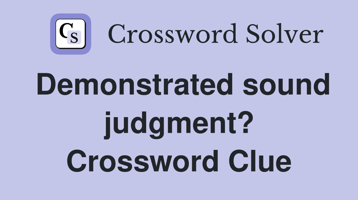 Demonstrated sound judgment? Crossword Clue