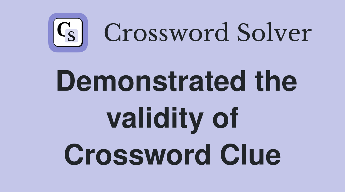 Demonstrated the validity of Crossword Clue
