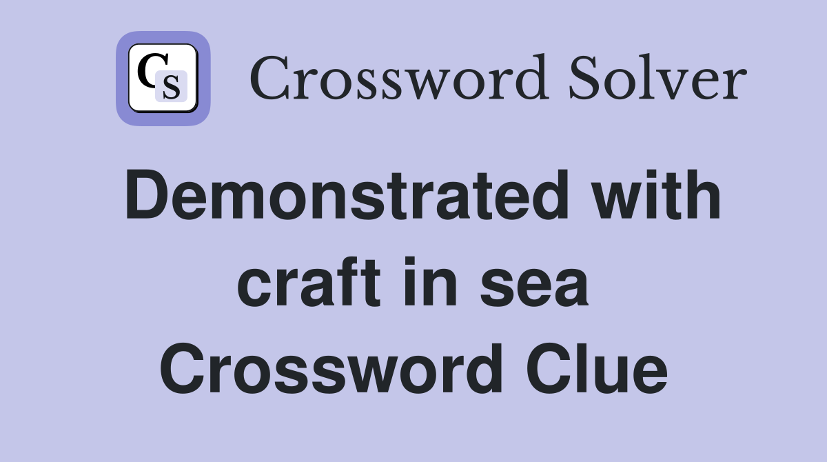 Demonstrated with craft in sea Crossword Clue