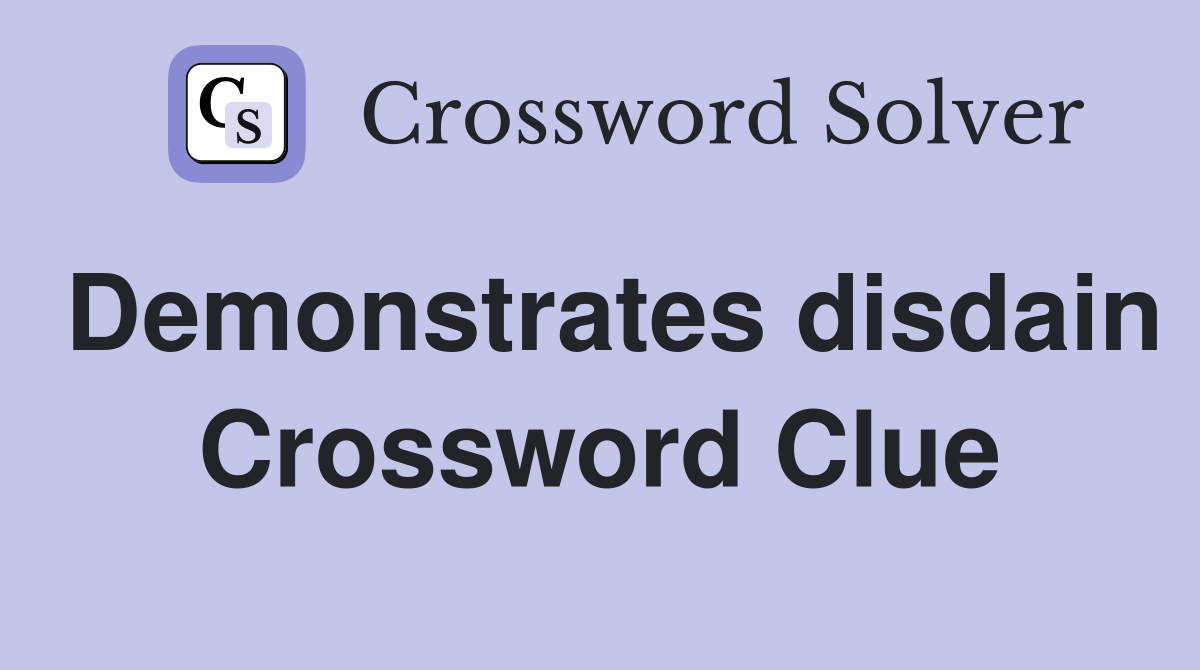 Demonstrates disdain Crossword Clue