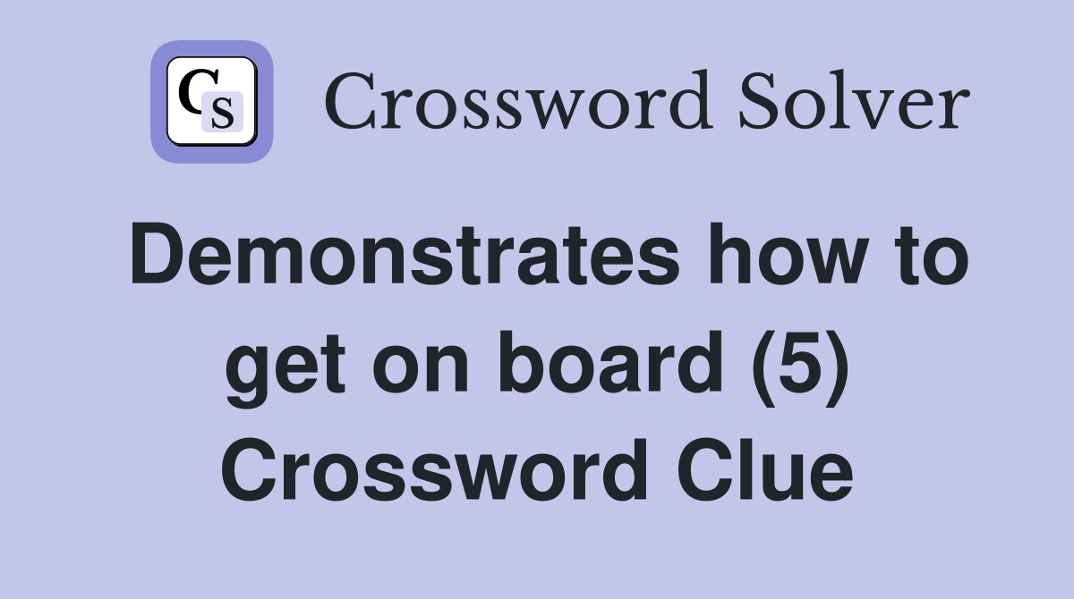 Demonstrates how to get on board (5) Crossword Clue