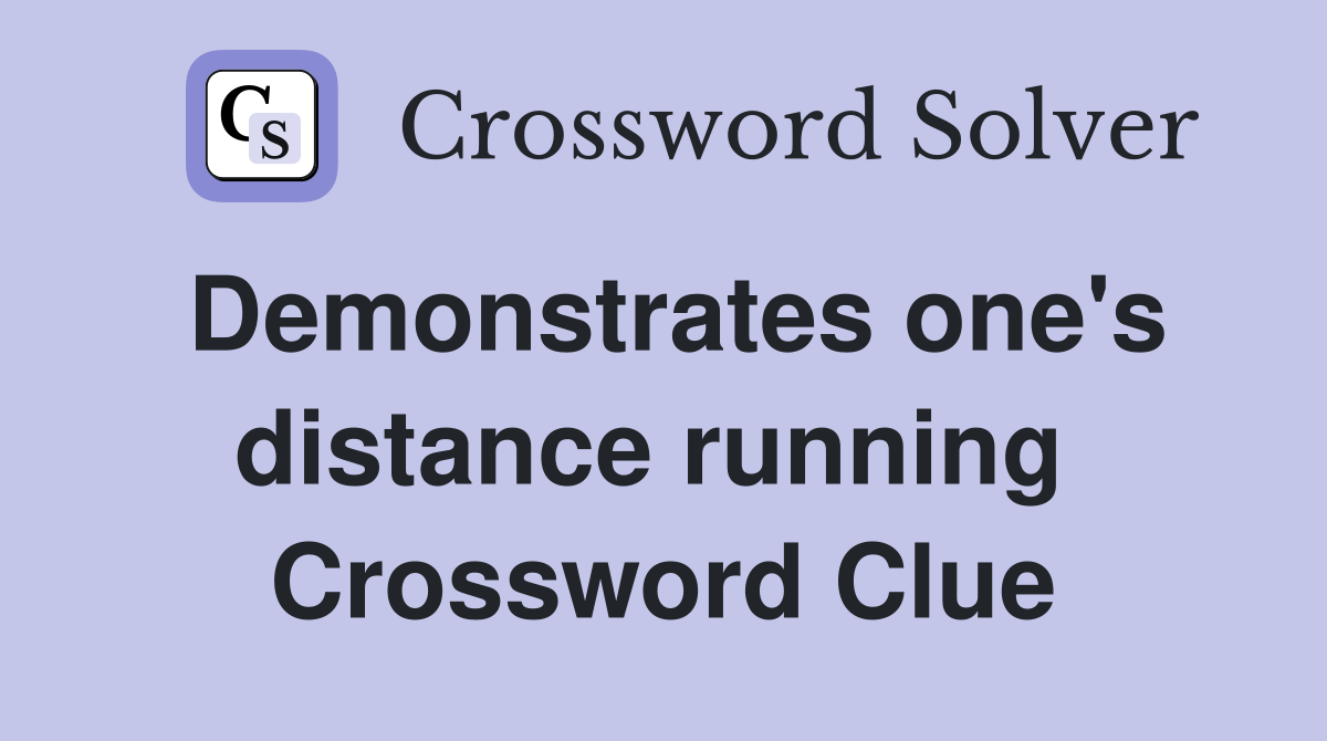 Demonstrates one's distance running  Crossword Clue