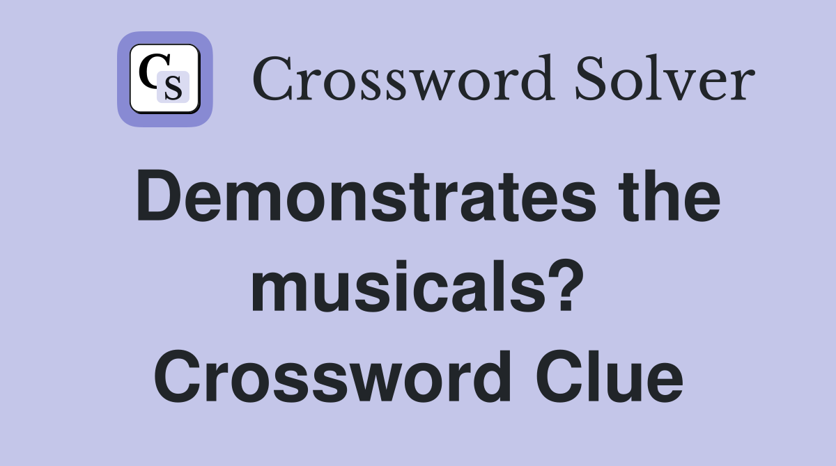 Demonstrates the musicals? Crossword Clue