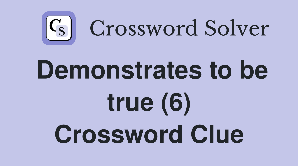Demonstrates to be true (6) Crossword Clue