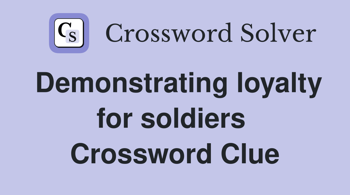 Demonstrating loyalty for soldiers  Crossword Clue