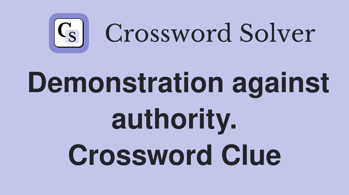 Demonstration against authority. Crossword Clue