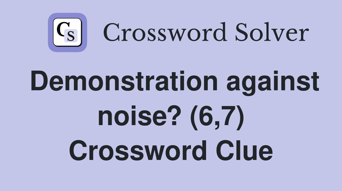 Demonstration against noise? (6,7) Crossword Clue