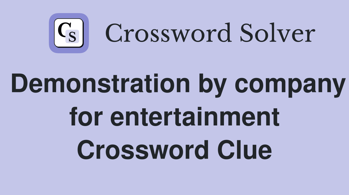 Demonstration by company for entertainment Crossword Clue