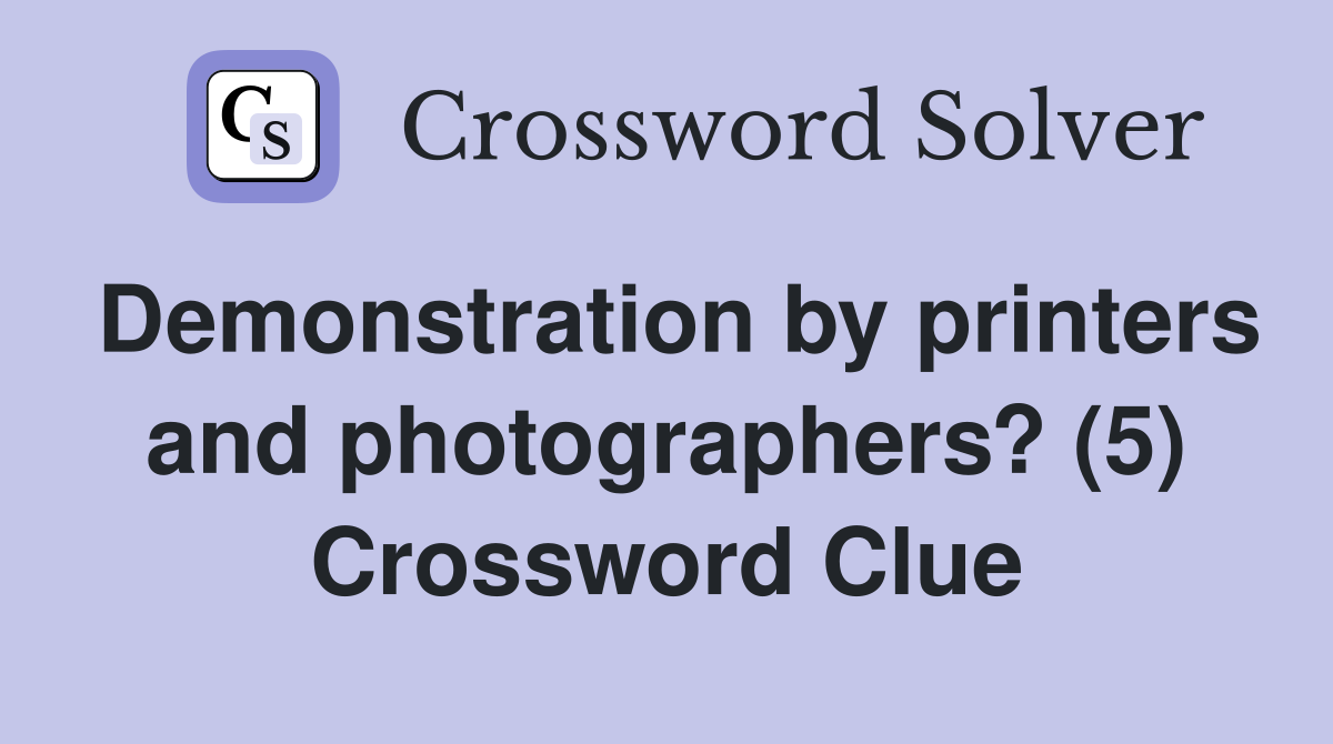 Demonstration by printers and photographers? (5) Crossword Clue