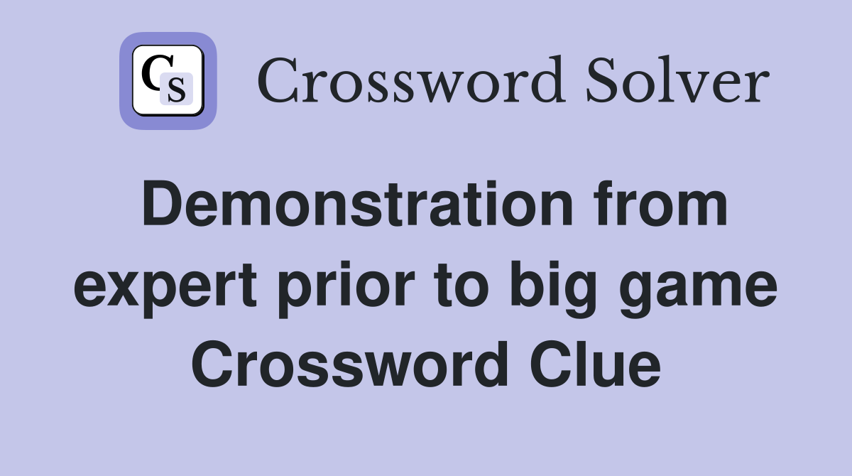 Demonstration from expert prior to big game Crossword Clue