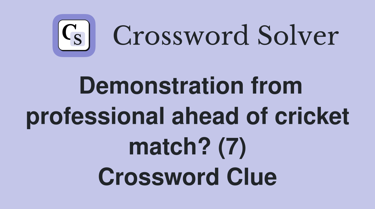 Demonstration from professional ahead of cricket match? (7) Crossword Clue