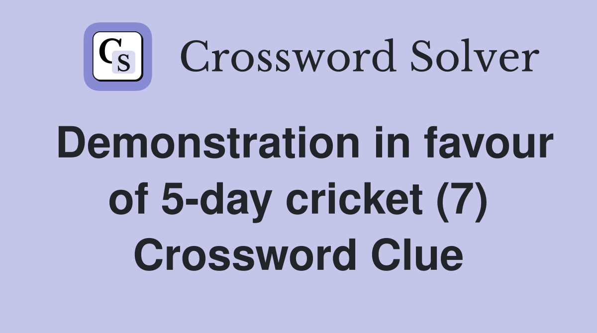 Demonstration in favour of 5-day cricket (7) Crossword Clue