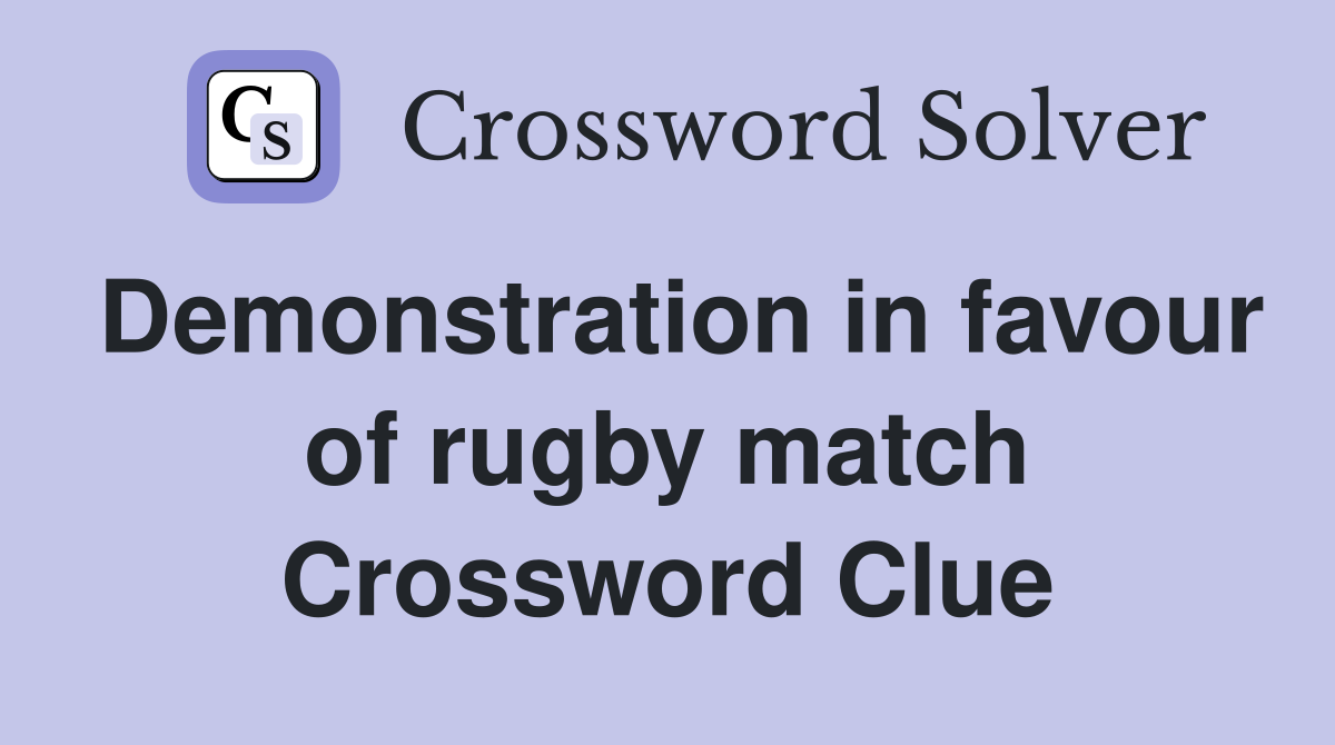 Demonstration in favour of rugby match Crossword Clue