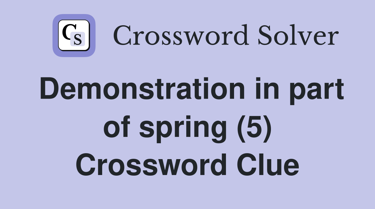 Demonstration in part of spring (5) Crossword Clue