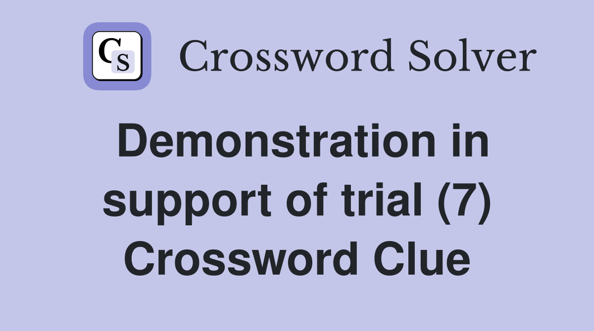 Demonstration in support of trial (7) Crossword Clue