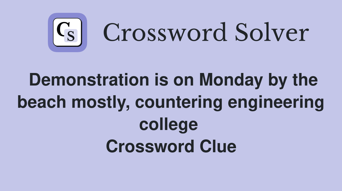 Demonstration is on Monday by the beach mostly, countering engineering college  Crossword Clue