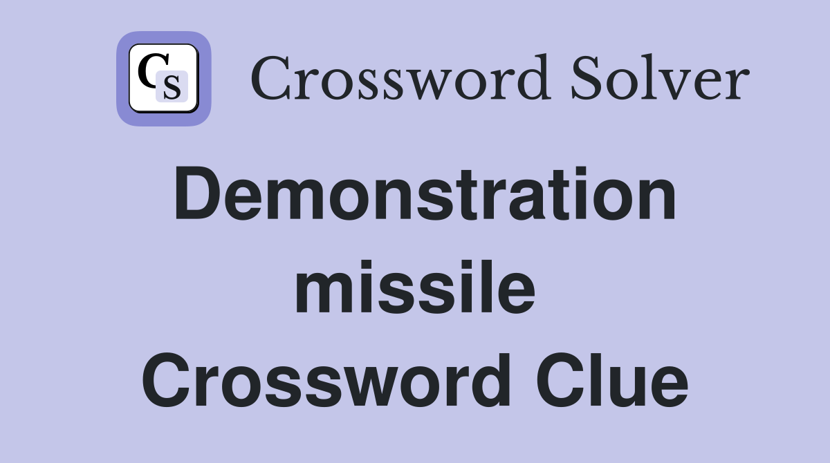 Demonstration missile Crossword Clue