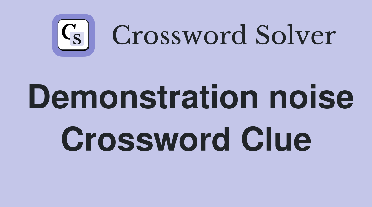 Demonstration noise Crossword Clue