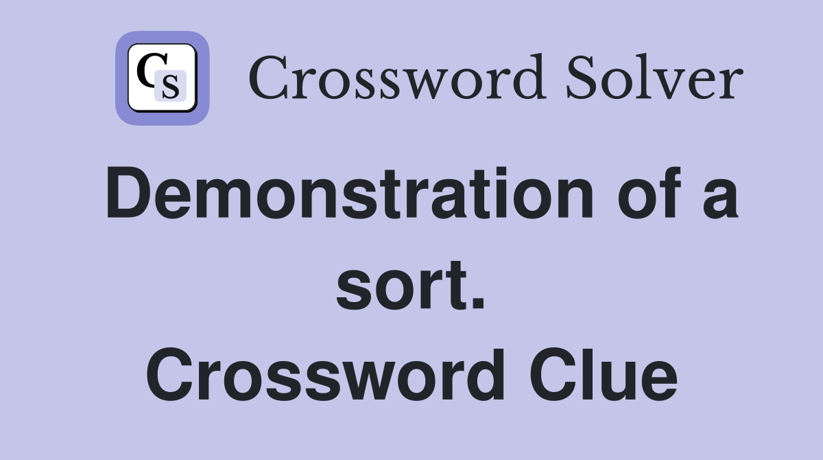 Demonstration of a sort. Crossword Clue