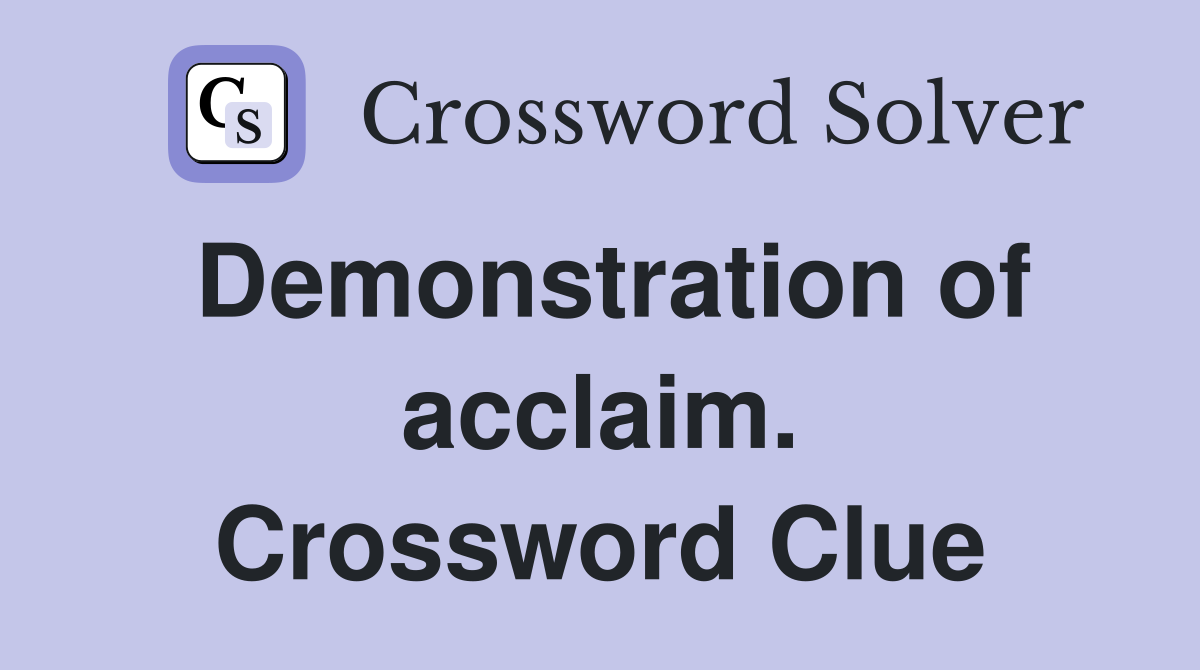 Demonstration of acclaim. Crossword Clue