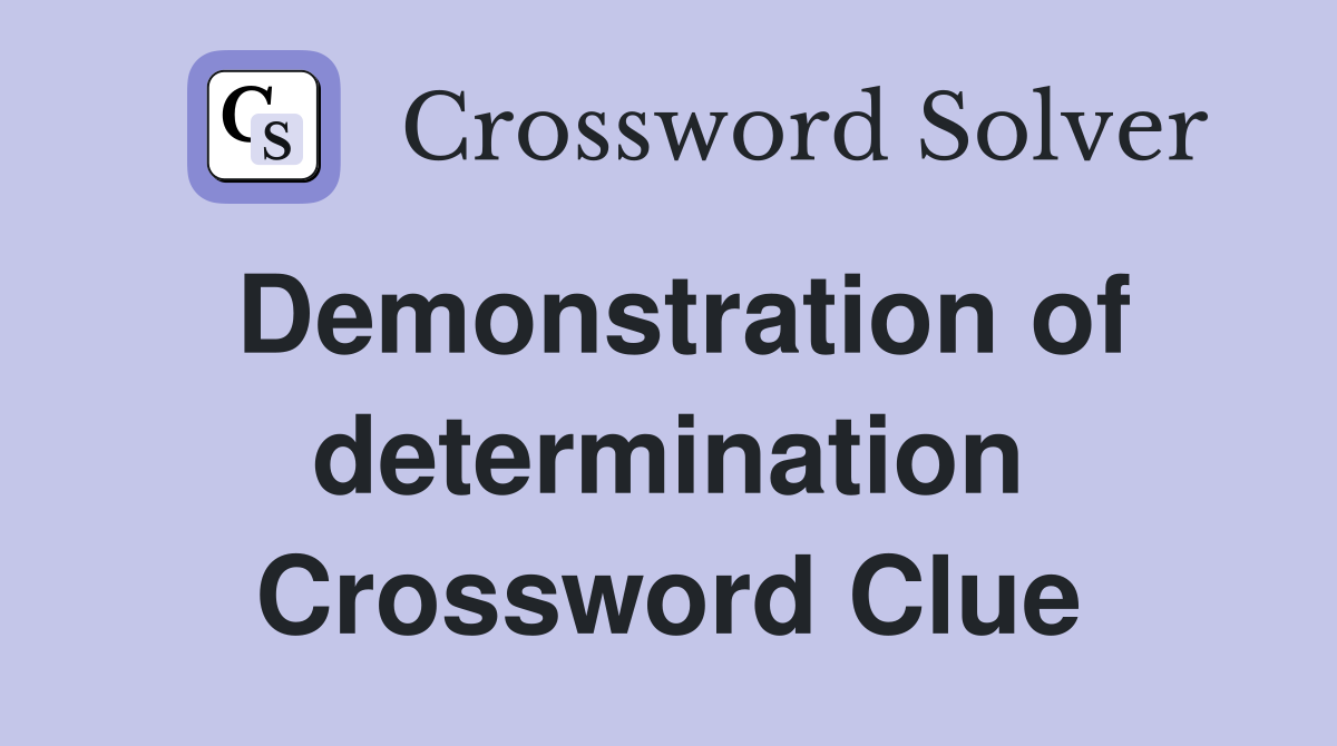 Demonstration of determination Crossword Clue