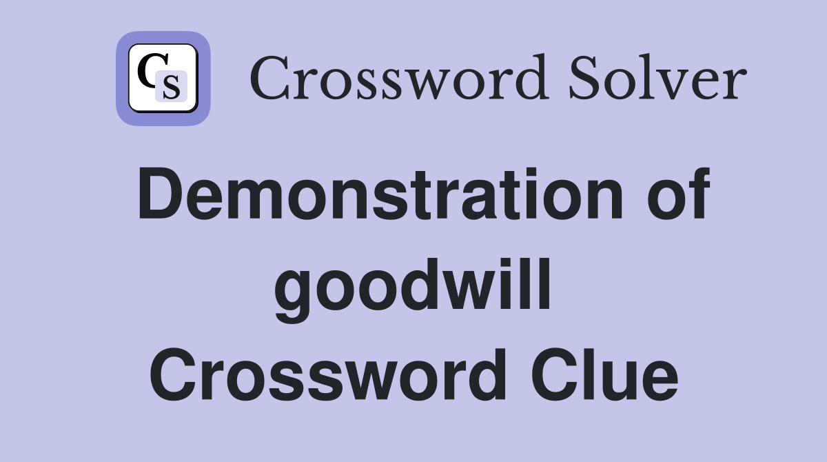 Demonstration of goodwill Crossword Clue