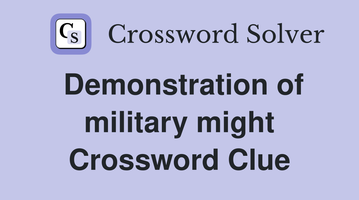 Demonstration of military might Crossword Clue